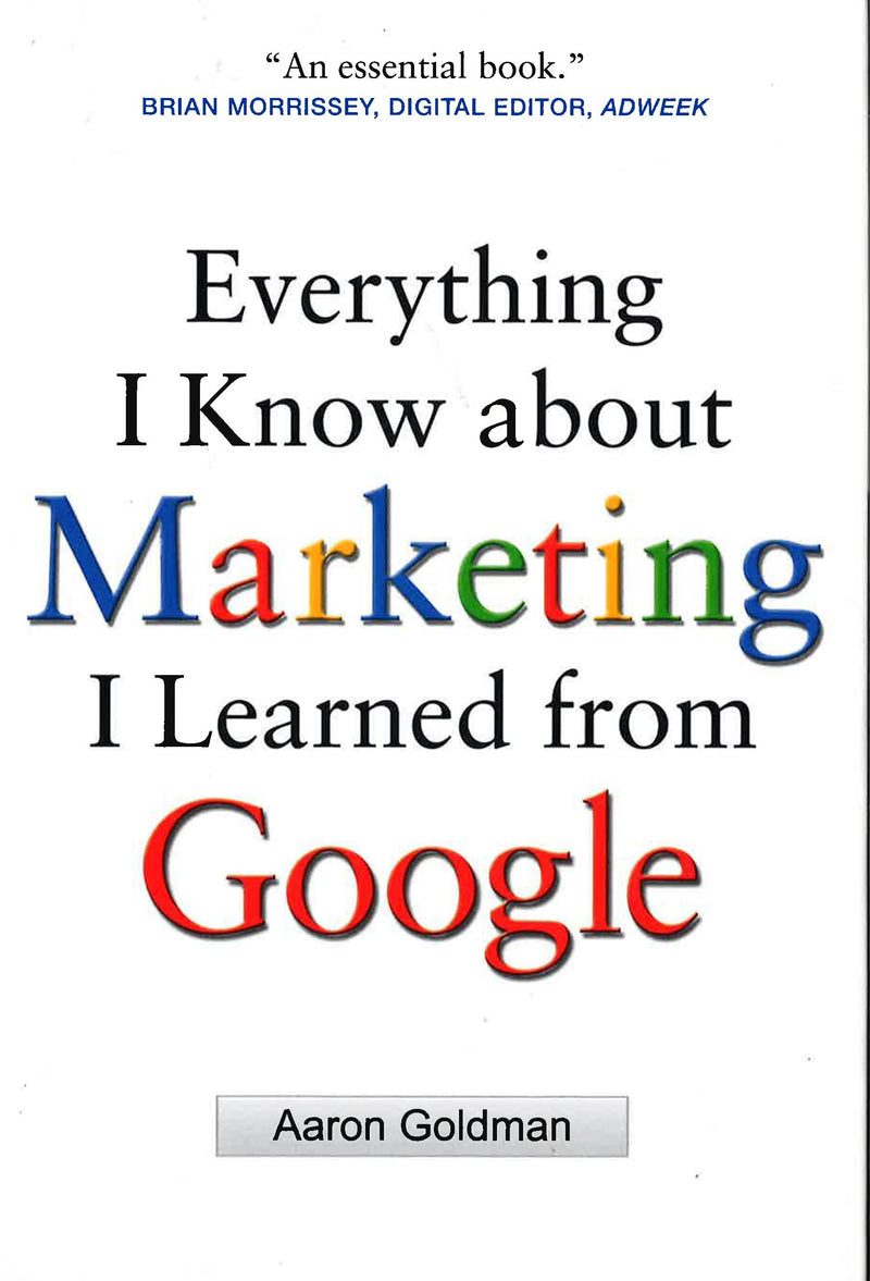 Everything I Know about Marketing I Learned From Google