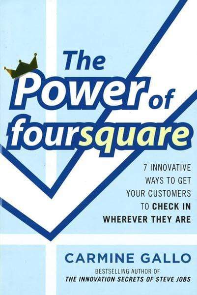 The Power of foursquare:  7 Innovative Ways to Get Your Customers to Check In Wherever They Are