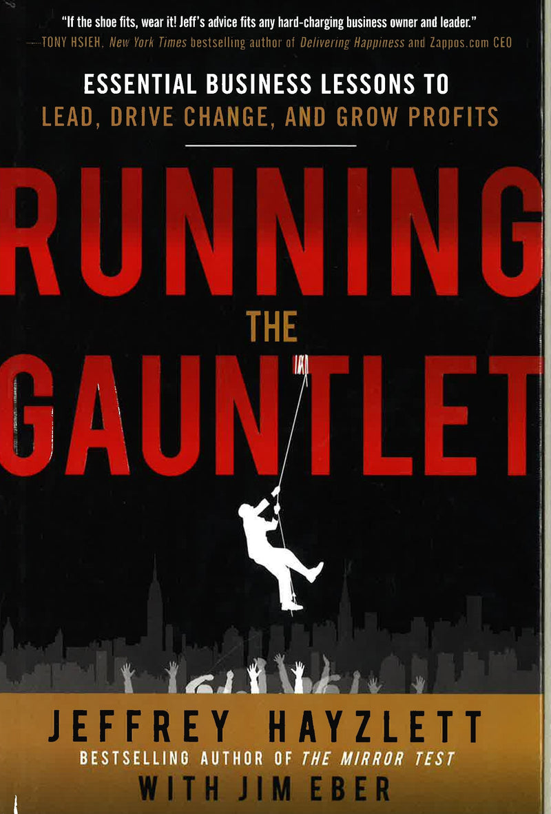 Running the Gauntlet:  Essential Business Lessons to Lead, Drive Change, and Grow Profits