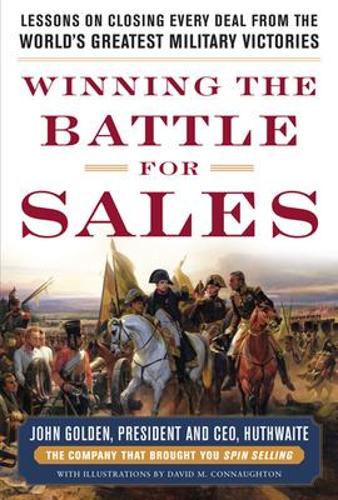 Winning the Battle for Sales: Lessons on Closing Every Deal from the World&