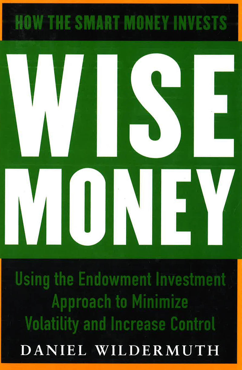 Wise Money:  Using the Endowment Investment Approach to Minimize Volatility and Increase Control