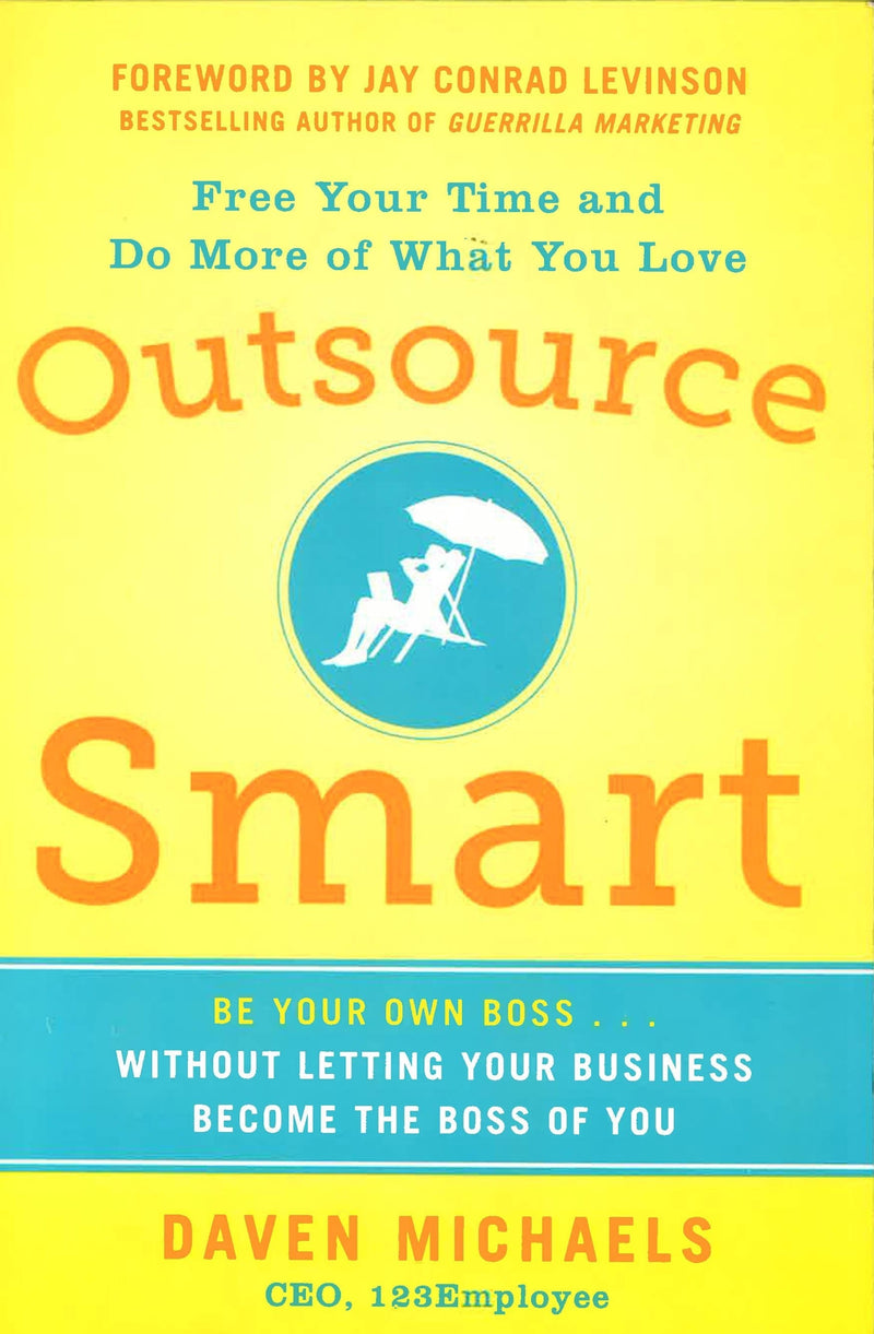 Outsource Smart:  Be Your Own Boss . . . Without Letting Your Business Become the Boss of You