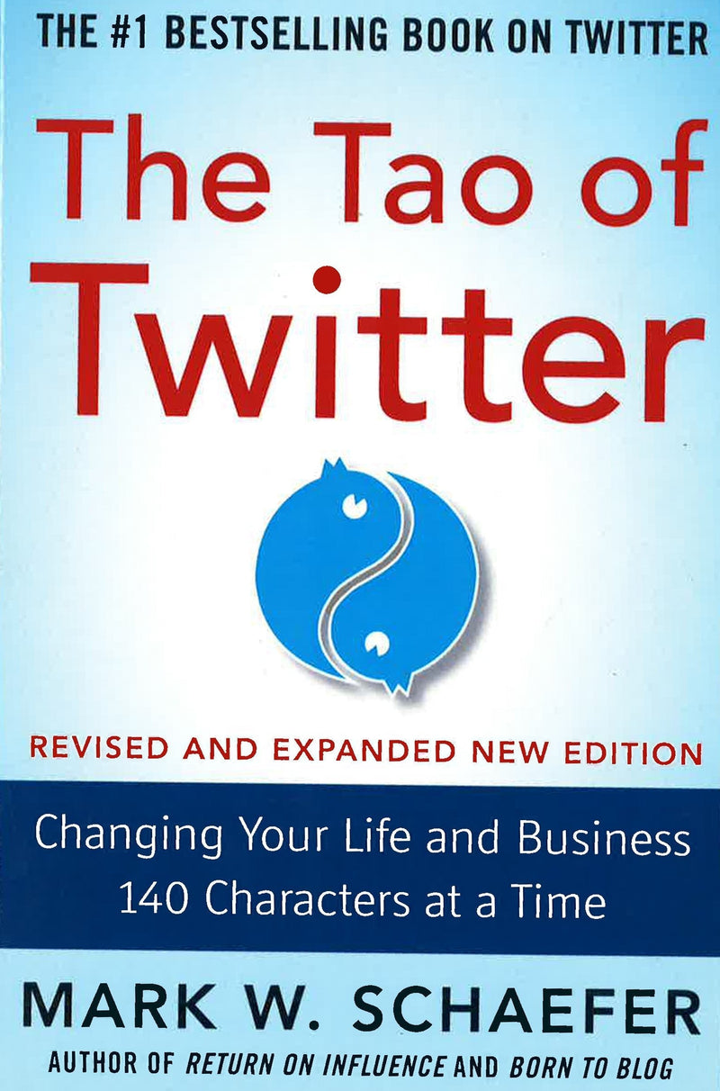 The Tao of Twitter, Revised and Expanded New Edition: Changing Your Life and Business 140 Characters at a Time