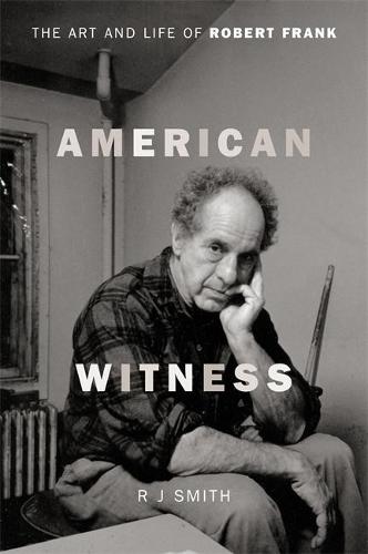 American Witness: The Art and Life of Robert Frank