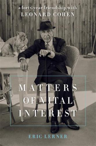 Matters of Vital Interest: A Forty-Year Friendship with Leonard Cohen