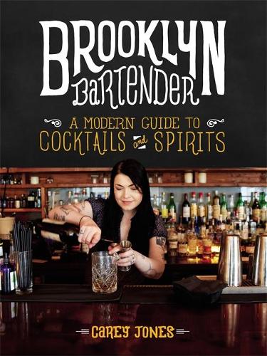 The Brooklyn Bartender: A Modern Guide to Cocktails and Spirits