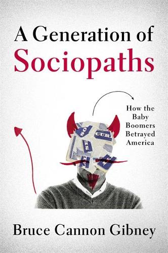 A Generation of Sociopaths: How the Baby Boomers Betrayed America