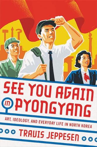 See You Again in Pyongyang: A Journey into Kim Jong Un&