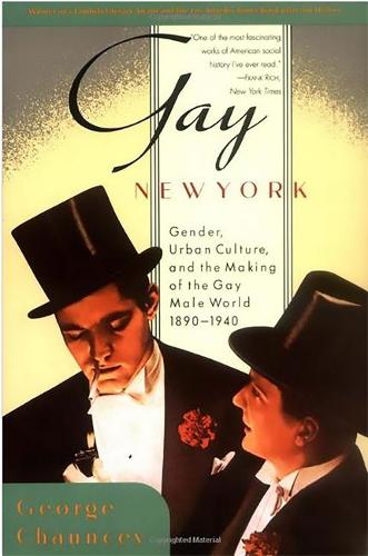 Gay New York: Gender, Urban Culture, and the Making of the Gay Male World, 1890-1940