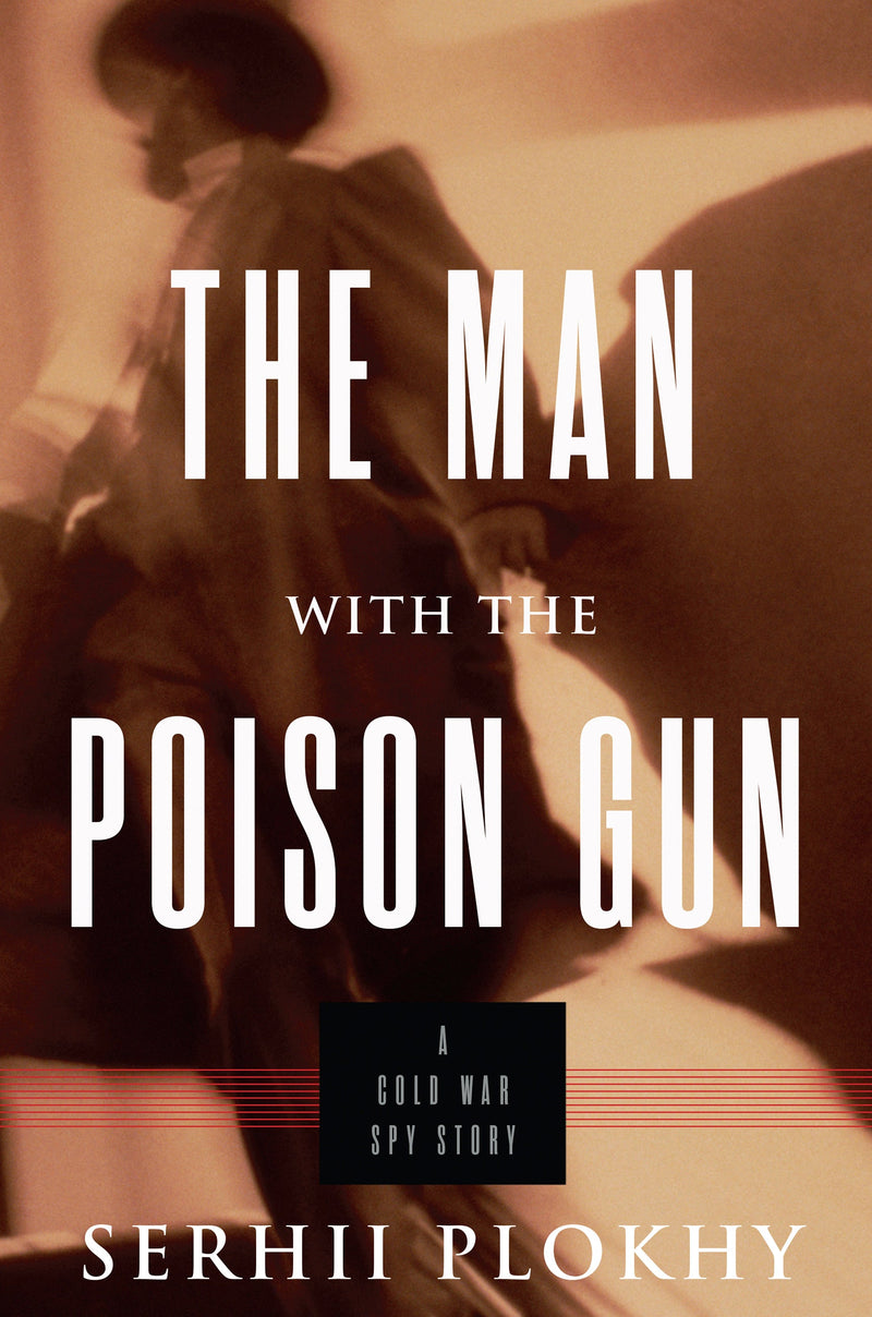 The Man with the Poison Gun: A Cold War Spy Story