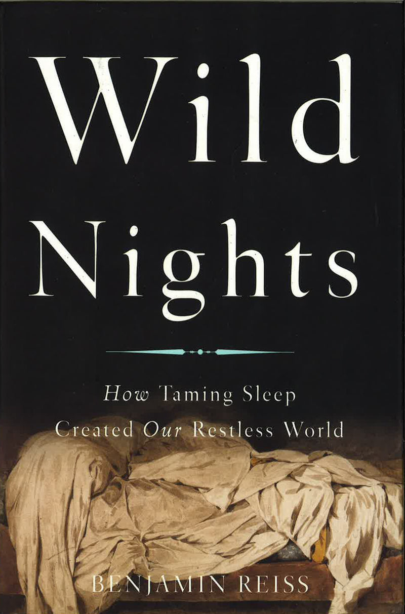 Wild Nights: How Taming Sleep Created Our Restless World