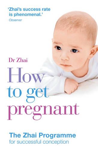 How to Get Pregnant: The Zhai Programme for successful conception