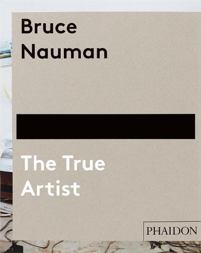 Bruce Nauman: The True Artist