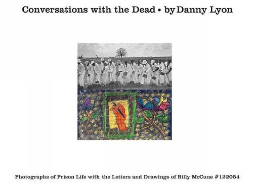 Conversations with the Dead: Photographs of Prison Life with the Letters and Drawings of Billy McCune 