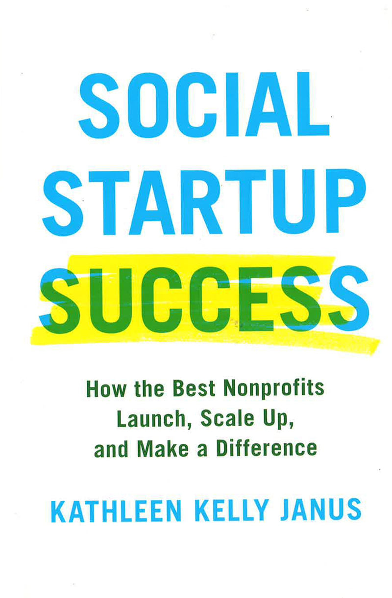 Social Startup Success: How the Best Nonprofits Launch, Scale Up, and Make a Difference