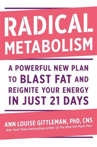 Radical Metabolism: A Powerful New Plan to Blast Fat and Reignite Your Energy in Just 21 Days