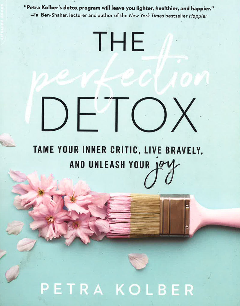 The Perfection Detox: Tame Your Inner Critic, Live Bravely, and Unleash Your Joy