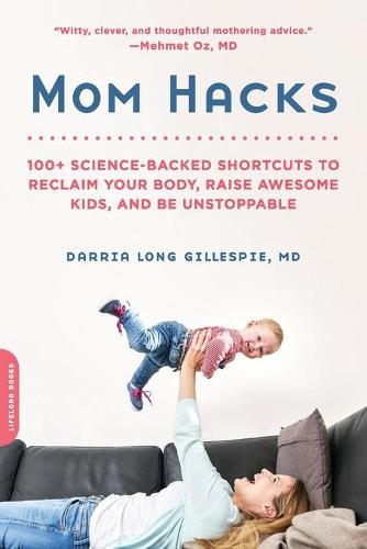 Mom Hacks: 100+ Ways to Raise a Healthy Baby--and be a Healthy Mom