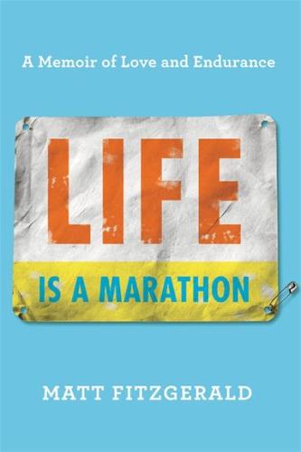 Life Is a Marathon: A Memoir of Love and Endurance