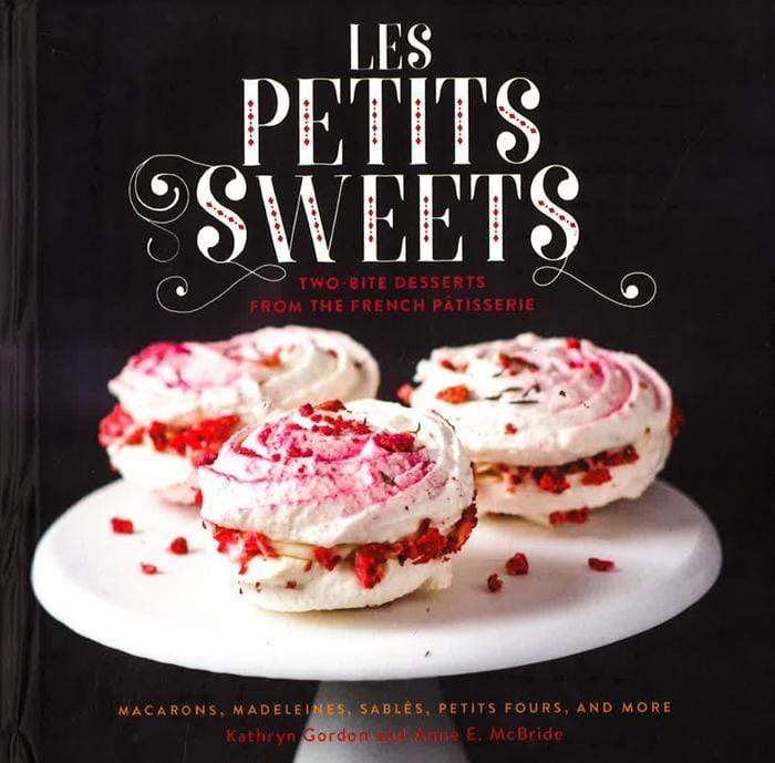 Les Petits Sweets: Two-Bite Desserts from the French Patisserie