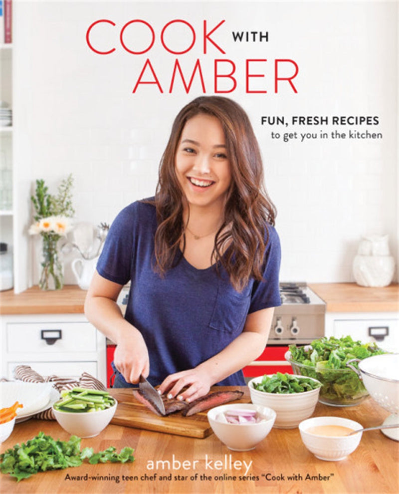 Cook with Amber: Fresh, Fun Recipes to Get You in the Kitchen