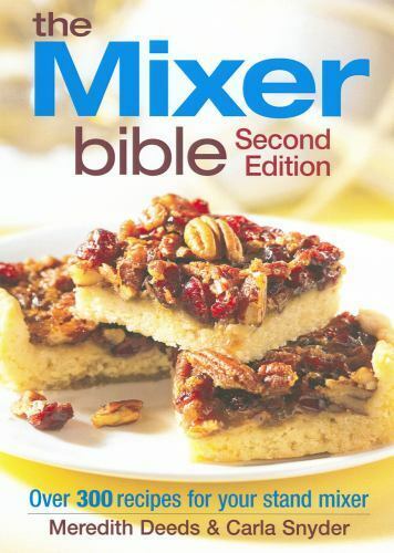 Mixer Bible: 300 Recipes for Your Stand Mixer 2nd Edition