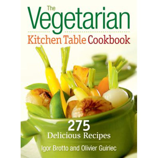 Vegetarian Kitchen Table Cookbook: 275 Delicious Recipes