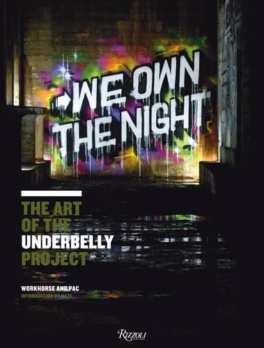 We Own the Night: the Art of the Underbelly Project