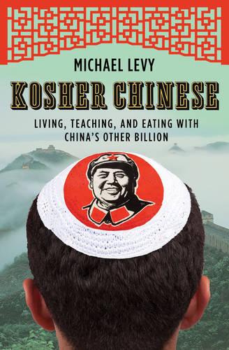 Kosher Chinese: Living, Teaching and Eating with China&