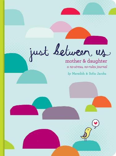 Just Between Us: Mother & Daughter: A No-Stress, No-Rules Journal