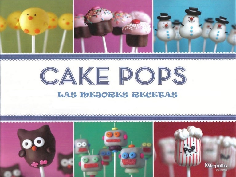 Cake Pops: Tips, Tricks, and Recipes for More Than 40 Irresistible Mini Treats