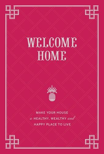 Welcome Home: Make Your House a Healthy, Wealthy, and Happy Place to Live