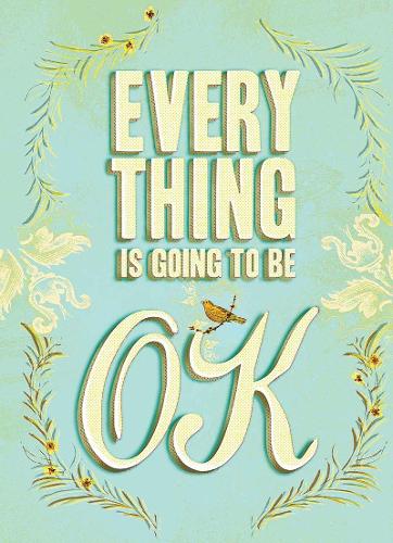 Everything Is Going to Be Ok