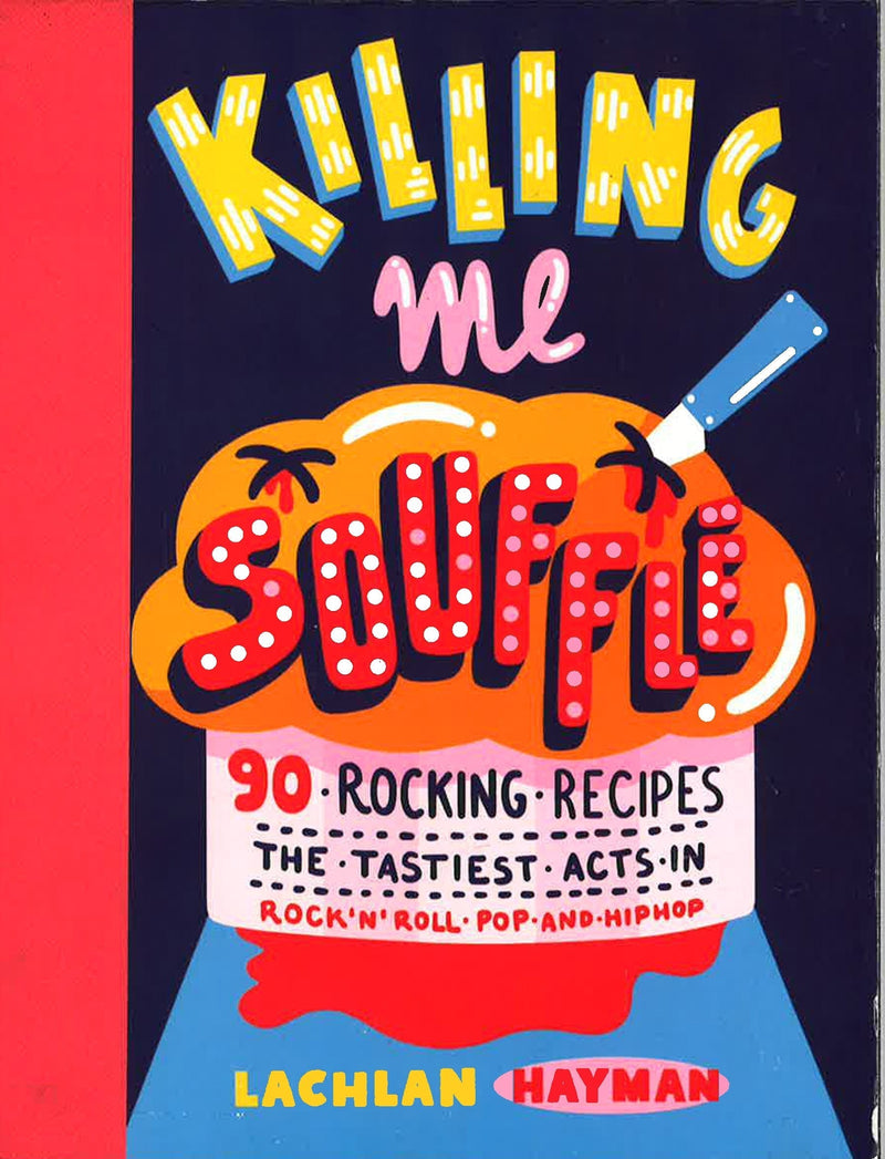 Killing Me Souffle : The Tastiest Acts in Rock &