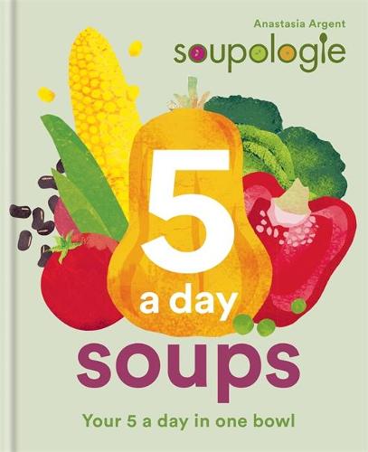 Soupologie 5 a day Soups: Your 5 a day in one bowl