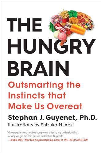 The Hungry Brain: Outsmarting the Instincts That Make Us Overeat