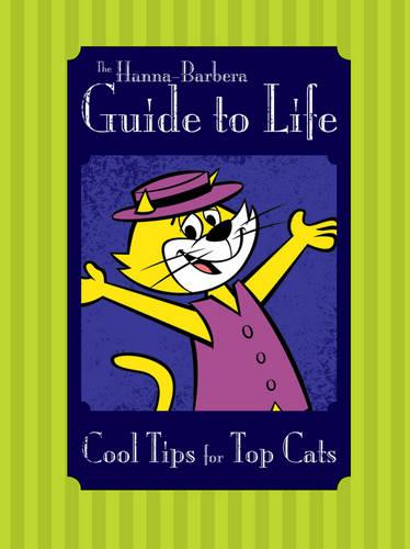 The Hanna-Barbera Guide to Life: Cool Tips for Top Cats