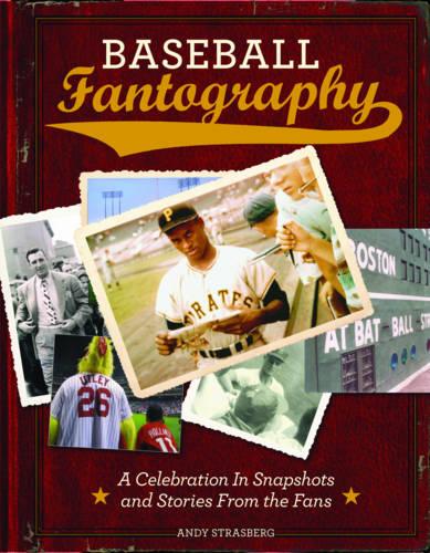 Baseball Fantography:A Celebration in Snapshots and Stories from: A Celebration in Snapshots and Stories from the Fans