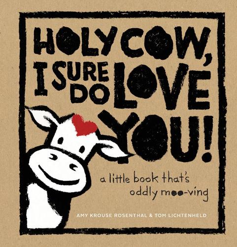 Holy Cow, I Sure Do Love You!: A Little Book That&