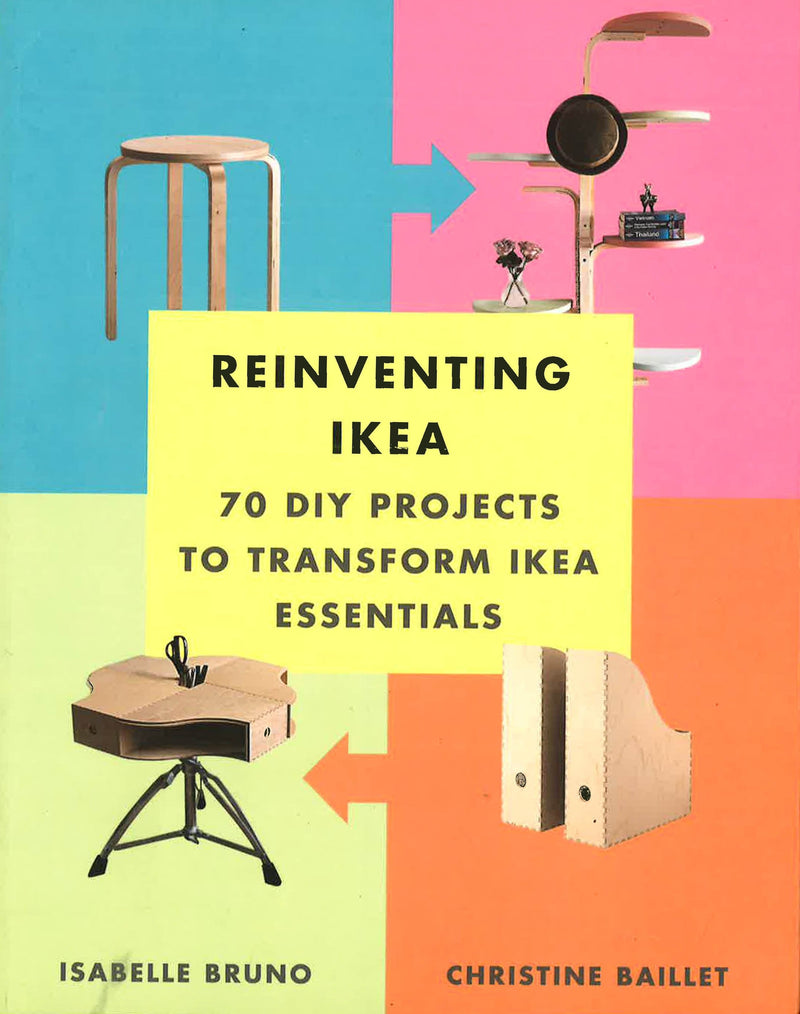 Reinventing Ikea: 70 DIY Projects to Transform Ikea Essentials