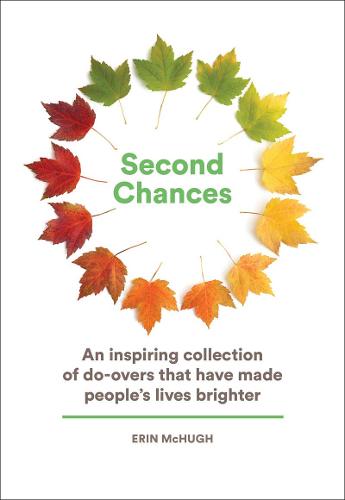 Second Chances: An Inspiring Collection of Do-Overs That Have Made People&