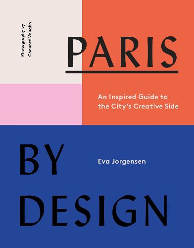 Paris by Design: An Inspired Guide to the City&