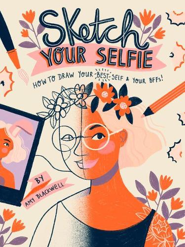 Sketch Your Selfie: How to Draw Your Best Self and Your Bffs