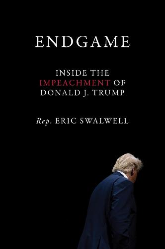 Endgame: Inside the Impeachment of Donald J. Trump