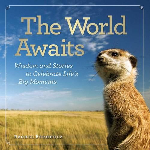 The World Awaits: Wisdom and Stories to Celebrate Life&