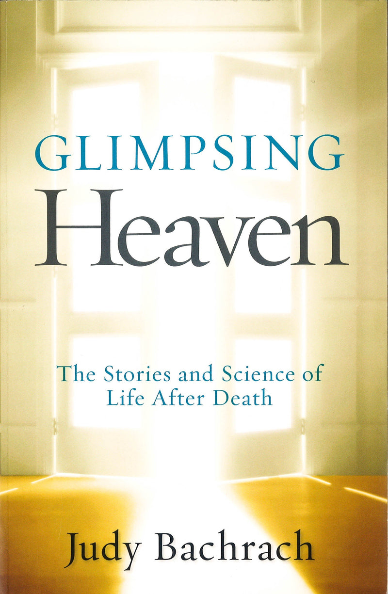 Glimpsing Heaven: The Stories and Science of Life After Death