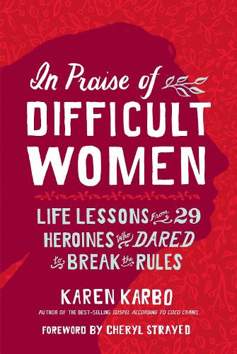 In Praise of Difficult Women