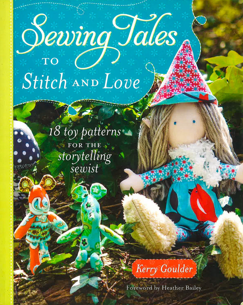 Sewing Tales to Stitch and Love: 18 Toy Patterns for the Storytelling Sewist