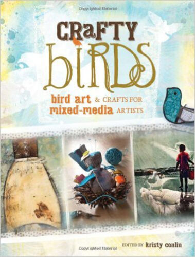 Crafty Birds : Bird Art and Crafts for Mixed Media Artists