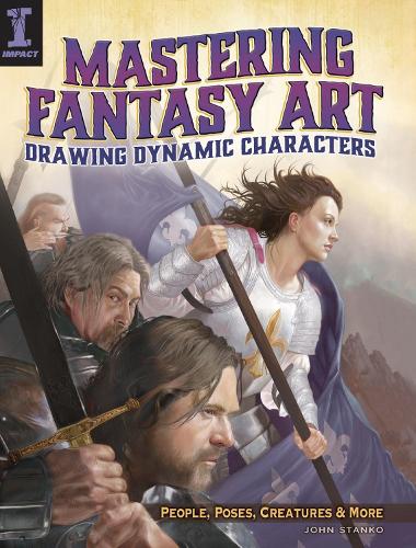 Mastering Fantasy Art - Drawing Dynamic Characters: Create great people, poses and creatures using photo references